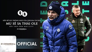 Q&A 40: MU SA THẢI OLE NẾU THUA ĐẬM CITY? KỶ LỤC PHÒNG NGỰ CỦA CHELSEA & CONTE HỒI SINH KANE-SON?