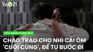 Chao trao cho Nhi cái ôm 'cuối cùng', rời xa thế giới cổ tích để tự bước đi | Ước Mình Cùng Bay