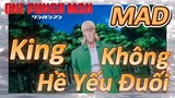 [One Punch Man] MAD | King, Không Hề Yếu Đuối