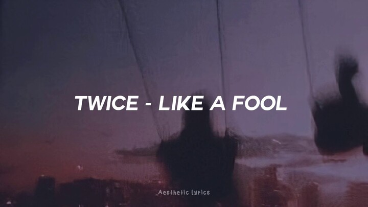 Twice - Like a Fool || Lirik terjemahan Indonesia