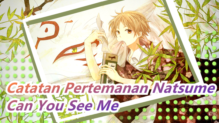 [Catatan Pertemanan Natsume/AMV] Can You See Me - Sebuah Video Untuk Orang Berani