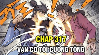 CHAP 317 | VẠN CỔ TỐI CƯỜNG TÔNG | THUYẾT MINH TRUYỆN TRANH | TRUYỆN THÀNH PHIM