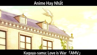 Kaguya-sama: Love is War「AMV」Hay Nhất