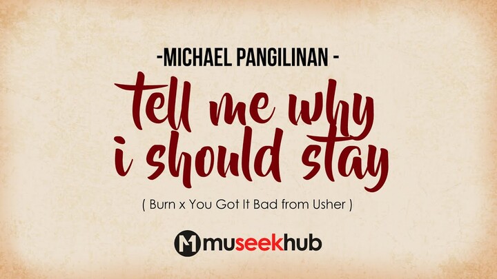 Michael Pangilinan - Tell me why I should stay... [ Full HD ] Lyrics ðŸŽµ