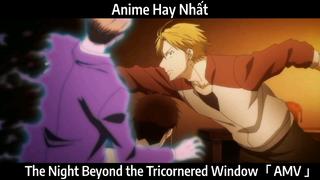 The Night Beyond the Tricornered Window「 AMV 」Hay Nhất