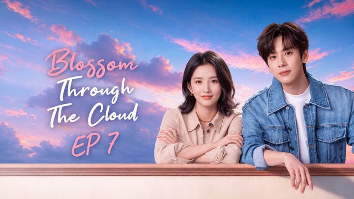 Episode 7 [ENG SUB] Blossom through the cloud