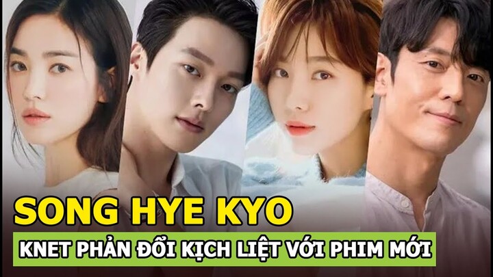 Song Hye Kyo vừa nhận phim mới với Jang Ki Yong, Knet phản đối kịch liệt