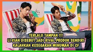 MELELEH!! LI XIAN JADI SOROTAN KARENA KALAHKAN KESEGARAN PRODUK YANG DI IKLANKAN -Terlalu Tampan