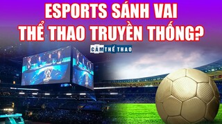 ESPORTS CÓ THỂ SÁNH VAI CÙNG THỂ THAO TRUYỀN THỐNG TRONG TƯƠNG LAI?