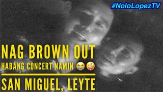 Concert Namin sa San Miguel, Leyte NAG BROWN OUT!!! | Nolo Lopez TV