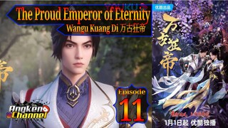 Eps 11 The Proud Emperor of Eternity [Wangu Kuang Di] 万古狂帝