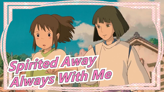 [Spirited Away] ED| Always With Me| 4k60