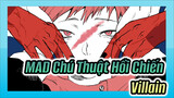 [MAD Chú Thuật Hồi Chiến/ Yuji Itadori] Villain (Chứa nội dung đến chap 140 trong Manga)