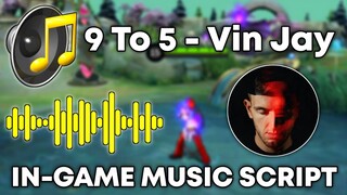 9 To 5 [Vin Jay] In-Game Music Script | Full Soundtrack and No Error | Mobile Legends