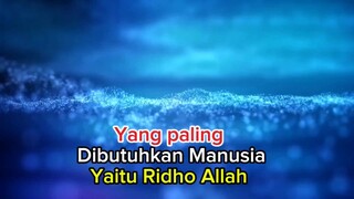 yang paling dibutuhkan Manusia yaitu Ridho Allah