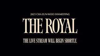 250712 CHA EUN-WOO FANMEETING [THE ROYAL] IN SEOUL