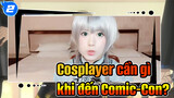 Cosplayer lần đầu tham gia Comic-Con cần chuẩn bị gì?_2