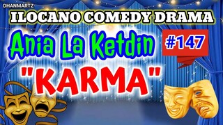 ILOCANO COMEDY DRAMA || KARMA | ANIA LA KETDIN 147 | PAGKAKATAWAAN