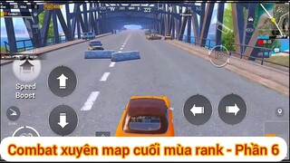 Combat xuyên map cuối mùa rank - Phần 6