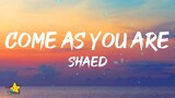 SHAED - Come As You Are (Lyrics)