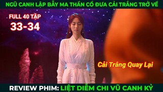 [Review Phim] Liệt Diễm Chi Vũ Canh Kỷ (Full) 33-34 | Ngũ Canh Bẫy Ma Thần Cổ Đưa Cải Trắng Trở Về