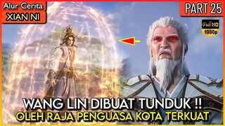 WANG LIN TUNDUK DI HADAPAN PENGUASA IBLIS INI !? - Xian ni Renegade immortal Eps 25