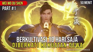 HANYA 10 HARI BERKULTIVASI LALU PUNYA KEKUATAN SETARA DEWA. alur cerita Donghua Wei Wo Du Shen~1