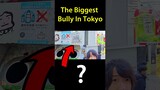 The Biggest Bully In Tokyo