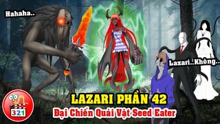 Câu Chuyện Lazari Phần 42: Lazari Đại Chiến Quái Vật Seed Eater Và Quyết Định Bất Ngờ Của SlenderMan