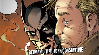 JOHN CONSTANTINE MENIPU DAN MEMANFAATKAN BATMAN