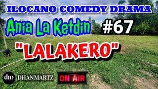 ILOCANO COMEDY DRAMA | LALAKERO | ANIA LA KETDIN | EPISODE 67