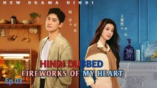 Fireworks Of My Heart Episode 03 Hindi Dubbed New Chinese Drama