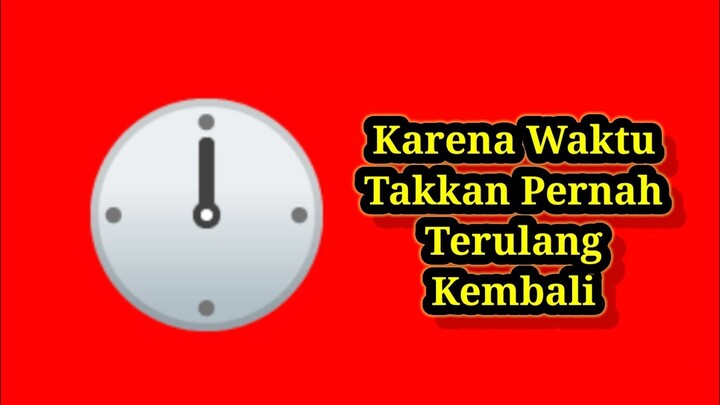 Karena Waktu Takkan Terulang Kembali ( 03/08/21 )