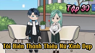 Tôi Biến Thành Thiếu Nữ Xinh Đẹp - Tập 30 | Gấu Hài TV