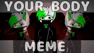 Your body // ANIMATION MEME