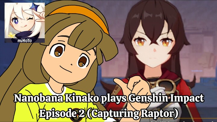 Nanobana Kinako plays Genshin Impact | Episode 2 (Capturing Raptor)