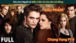 Yêu Con Người Là Điều Cấm Kị Của Gia Tộc Ma Cà Rồng | Chạng Vạng Bản Full || Phê Phim Review