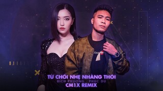 CM1X REMIX - Từ Chối Nhẹ Nhàng Thôi | Phúc Du ft. Bích Phương