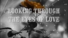 Looking through the Eyes of Love (BY; Melissa Manchester)