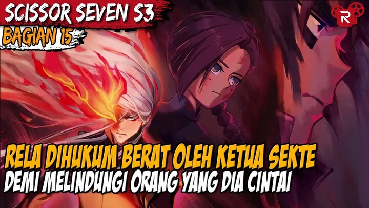 MELEPAS POSISI KETUA SEKTE DEMI MELINDUNGI ORANG YANG DICINTAI - Alur Cerita Scissor Seven Part 15