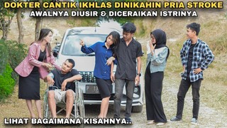 DOKTER CANTIK IKHLAS DINIKAHIN PRIA LUMPUH, AWALNYA DIUSIR & DICERAIKAN ISTRINYA!! tapi ternyata..