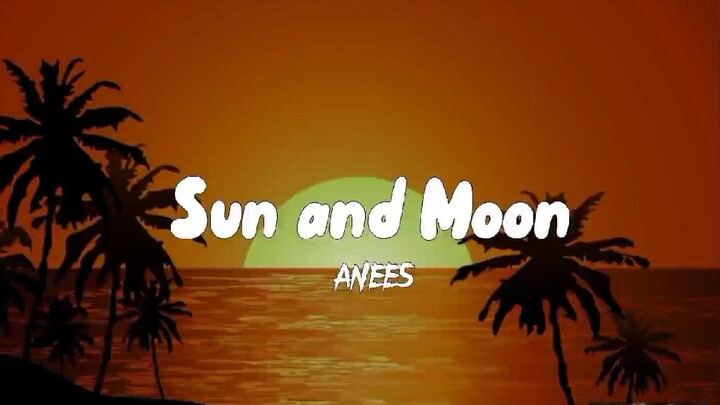 sun and moon - anees ( lyrics )