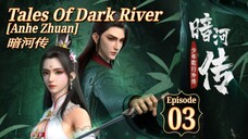 Eps 03 | Tales Of Dark River [Anhe Zhuan] 暗河传 Sub Indo