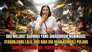 Aku Melihat Suamiku Yang Dikabarkan Telah Tiada, Tapi Setelah Aku Ikuti Ke Rumahnya, Aku terkejut