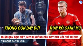 TIN BÓNG ĐÁ 30/11| QBV thứ 7 là điều đặc biệt nhất đối với Messi, Haaland sẽ đến MU thế chỗ Ronaldo