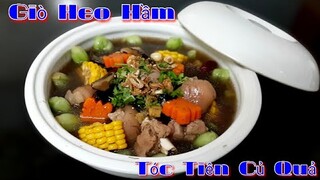 Cách làm Giò Heo Hầm Tóc Tiên Củ Quả - Món Ăn Rất Tốt Cho các mẹ mới Sinh Em Bé & Người Lớn Tuổi