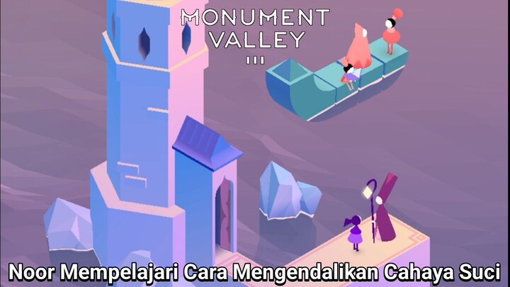 Orang Ini Mengajari Tugas Cara Mengendalikan Cahaya Suci Kepada Noor! |Monument Valley 3 Part 1