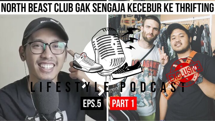 @NorthBeastClub DULUNYA BUKAN ANAK THRIFTING !! | LIFESTYLE PODCAST EPS.5 [PART 1]