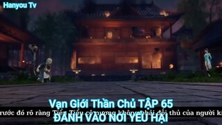 Vạn Giới Thần Chủ TẬP 65-ĐÁNH VÀO NƠI YẾU HẠI