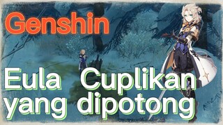 Eula Cuplikan yang dipotong